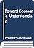 Toward economic understanding