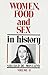 Women, Food, and Sex in History