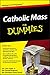 Catholic Mass For Dummies® by John Trigilio Jr.