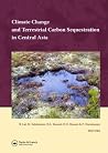 Climate Change and Terrestrial Carbon Sequestration in Central Asia Climate Change and Terrestrial Carbon Sequestration in Central Asia