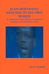 Jean-Bertrand Aristide in his own words: A collection of the Haitian President's speeches with illustrative notes Jean-Bertrand Aristide in his own words: A collection of the Haitian President's speeches with illustrative notes