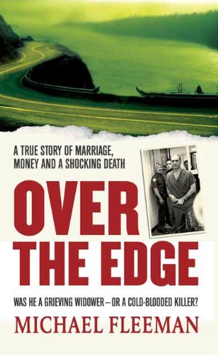 Over the Edge: A True Story of Marriage, Money and a Shocking Death (St. Martin's True Crime Library)