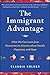 The Immigrant Advantage: What We Can Learn from Newcomers to America about Health, Happiness and Hope  