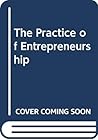 The Practice of Entrepreneurship