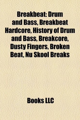 Breakbeat: Drum and Bass, Breakbeat Hardcore, History of Drum and Bass, Breakcore, Dusty Fingers (Paperback)