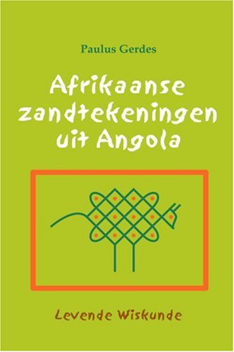 Afrikaanse Zandtekeningen uit Angola: Levende Wiskunde (Dutch Edition)