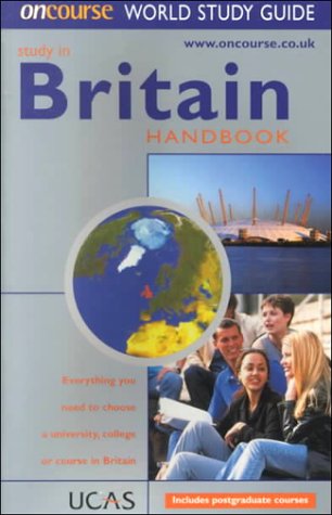 Study in Britain Handbook: Everything You Need to Choose a University, College or Course in Britain (Oncourse World Study Guide)