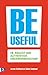 Be useful: de kracht van authentiek ondernemerschap