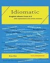Idiomatic: 184 English Idioms from A-Z, with review worksheets Idiomatic: 184 English Idioms from A-Z, with review worksheets