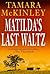 Matilda's Last Waltz by Tamara McKinley