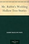 Mr. Rabbit's Wedding Hollow Tree Stories by Albert Bigelow Paine