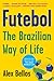 Futebol by Alex Bellos Futebol by Alex Bellos