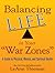 Balancing Life in Your War Zones: A Guide to Physical, Mental, and Spiritual Health