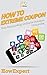 How To Extreme Coupon: Your Step By Step Guide To Extreme Couponing