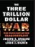 The Three Trillion Dollar War by Joseph E. Stiglitz The Three Trillion Dollar War by Joseph E. Stiglitz
