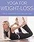 Yoga for Weight Loss: The 4-Week Diet and Exercise Plan
