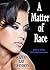 A Matter of Race (The Men of the Little Girl Lost Series)