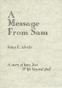 A Message From Sam; A story of love, loss & life beyond grief A Message From Sam; A story of love, loss & life beyond grief