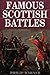Famous Scottish Battles by Philip Warner