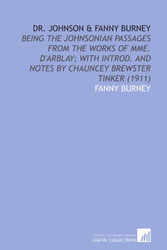 Dr. Johnson & Fanny Burney: Being the Johnsonian Passages From the Works of Mme. D'arblay; With Introd. And Notes by Chauncey Brewster Tinker (Paperback)