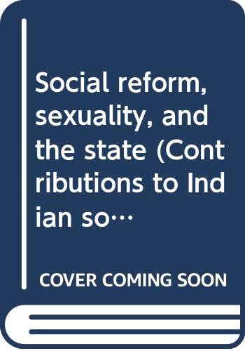 Social reform, sexuality, and the state (Contributions to Indian sociology)