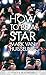How To Be A Star
