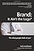 Brand: It Ain't the Logo*