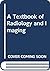 A Textbook of Radiology and Imaging