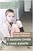 Il Bambino Timido E Come Aiutarlo: Consigli Pratici Per Crescere Bambini E Adolescenti Sicuri Di Sé E Socialmente Abili