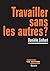 Travailler sans les autres ?