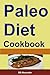 Paleo Diet Cookbook: 130+ Easy and Delicious Human Diet Recipes