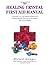 The Healing Crystals First Aid Manual: A Practical A to Z of Common Ailments and Illnesses and How They Can Be Best Treated with Crystal Therapy
