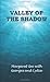 VALLEY OF THE SHADOW