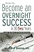 How to Become an Overnight Success in 30 Easy Years