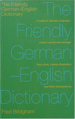 A Friendly German-English Dictionary: A Guide to German Language, Culture and Society Through Faux-Amis, Literaryillustration and Other Diversions (Paperback)
