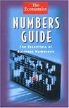 Numbers Guide: The Essentials of Business Numeracy (Economist Books) Numbers Guide: The Essentials of Business Numeracy (Economist Books)