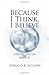 Because I Think, I Believe