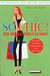 So chic !: deux rouges à lèvres et un amant, les françaises vues par une anglaise So chic !: deux rouges à lèvres et un amant, les françaises vues par une anglaise