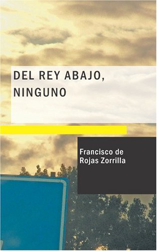 Del Rey Abajo Ninguno: Comedia Famosa (Spanish Edition)
