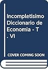 Incompletisimo Diccionario de Economia - T. VI (Spanish Edition)