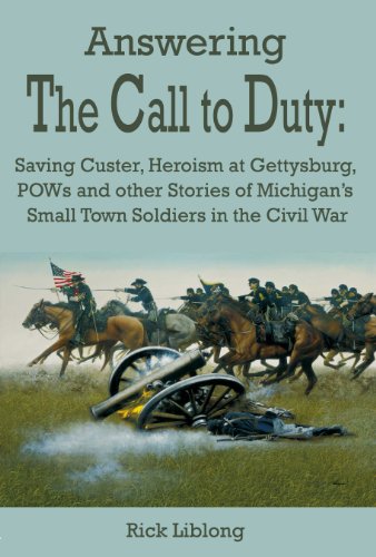 Answering the Call to Duty: Saving Custer, Heroism at Gettysburg, Pows and Other Stories of Michigan's Small Town Soldiers in the Civil War (Paperback)