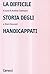 La difficile storia degli handicappati