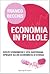 Economia in pillole. Scelte economiche e vita quotidiana spiegate da un economista di strada
