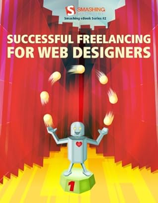 Successful Freelancing For Web Designers (Smashing Book Series)