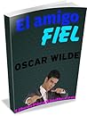El amigo fiel [Translated] by Oscar Wilde