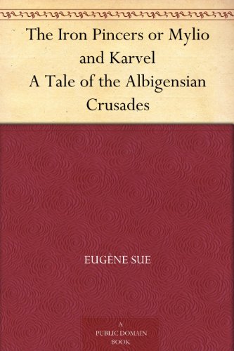 The Iron Pincers or Mylio and Karvel A Tale of the Albigensian Crusades (Kindle Edition)
