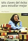 Mis claves del éxito para estudiar mejor by Pilar Navarro