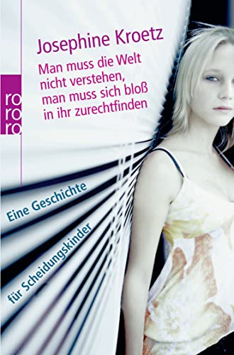 Man Muss Die Welt Nicht Verstehen, Man Muss Sich Bloss In Ihr Zurechtfinden: Eine Geschichte Für Scheidungskinder (Pocket Book)