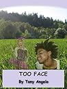 Too Face by Tony Angelo Too Face by Tony Angelo