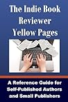 The Indie Book Reviewer Yellow Pages: A Reference Guide for Self-Published Authors and Small Publishers